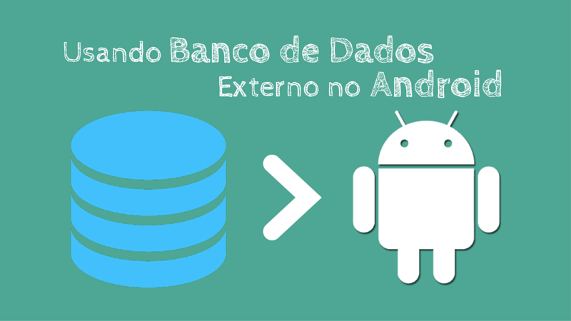 Usando Banco de Dados Externo no Android