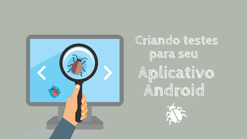 Criando Testes para seu Aplicativo Android