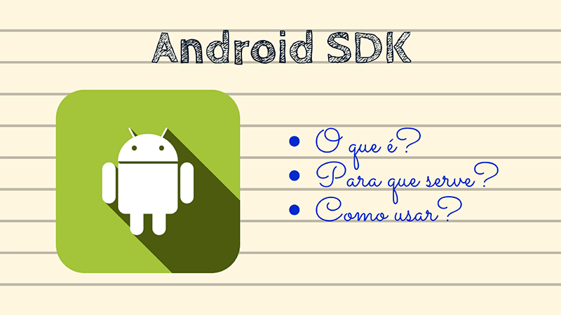 Android SDK: O que é? Para que Serve? Como Usar?