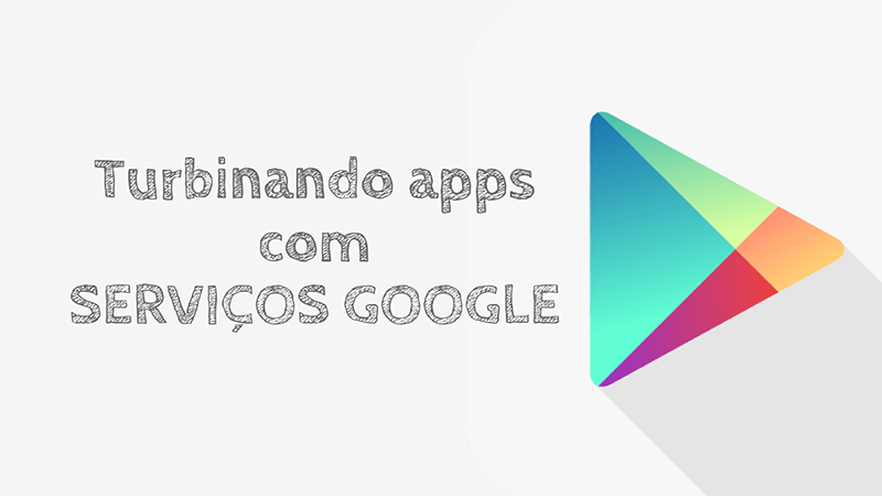 Google Play Services: Turbinando seu App com Serviços do Google