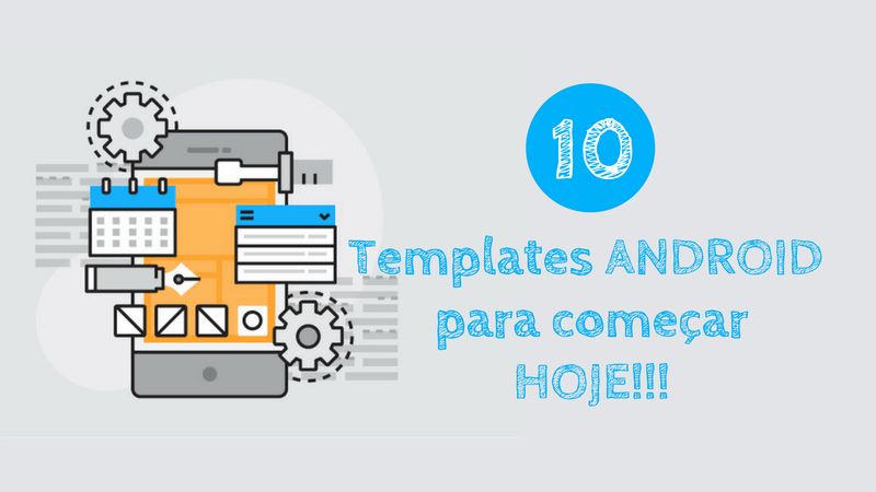 10 Templates Android para Começar seu Aplicativo Hoje Mesmo