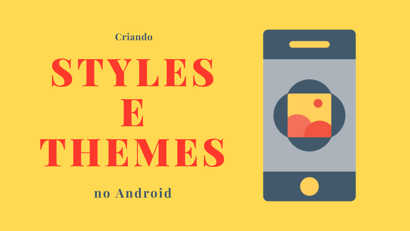 Criando Styles e Themes no Android